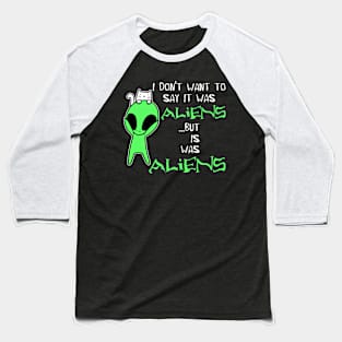 I Don’t Want To Say It Was Aliens But It Was Funny Cat UFO Aliens Baseball T-Shirt